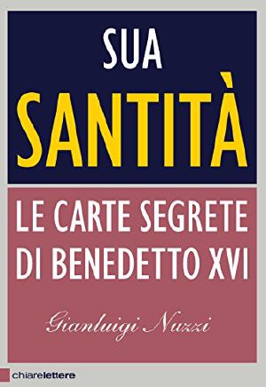 [saggi 770] • Sua Santità Le Carte Segrete Di Benedetto XVI